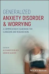 Generalized Anxiety Disorder and Worrying: A Comprehensive Handbook for Clinicians and Researchers