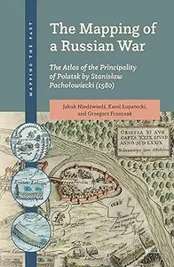 The Mapping of a Russian War: The Atlas of the Principality of Polatsk by Stanisław Pachołowiecki (1580)