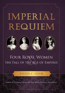 Imperial Requiem: Four Royal Women and the Fall of the Age of Empires