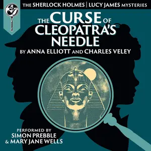 The Curse of Cleopatra's Needle: The Sherlock Holmes and Lucy James Mysteries