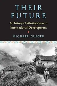 Their Future: A History of Ahistoricism in International Development