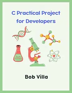 C Practical Project for Developers: C programming practices for absolute beginners