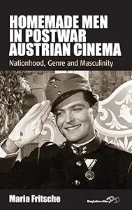 Homemade Men in Postwar Austrian Cinema: Nationhood, Genre and Masculinity