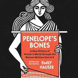Penelope’s Bones: A New History of Homer's World Through the Women Written Out of It [Audiobook]
