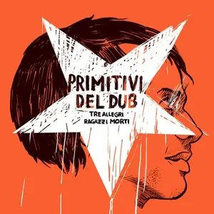 Tre Allegri Ragazzi Morti - Primitivi del dub (2010)