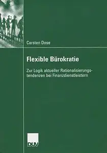 Flexible Bürokratie: Zur Logik aktueller Rationalisierungstendenzen bei Finanzdienstleistern