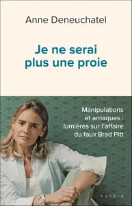 Anne Deneuchatel, "Je ne serai plus une proie – Manipulations et arnaques : Lumières sur l’affaire du faux Brad Pitt"