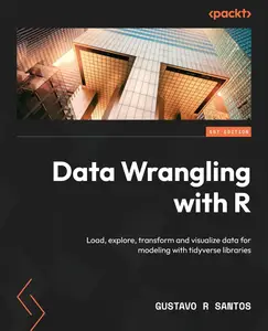 Data Wrangling with R: Load, explore, transform and visualize data for modeling with tidyverse libraries [Repost]