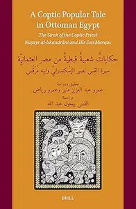 A Coptic Popular Tale in Ottoman Egypt: The Sīrah of the Coptic Priest Nuṣayr Al-Iskandrānī And His Son Murqus