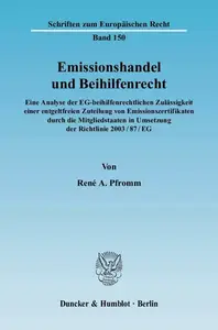 Emissionshandel und Beihilfenrecht: Eine Analyse der EG-beihilfenrechtlichen Zulässigkeit einer entgeltfreien Zuteilung von Emi