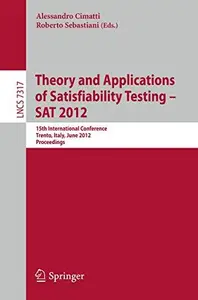 Theory and Applications of Satisfiability Testing – SAT 2012: 15th International Conference, Trento, Italy, June 17-20, 2012. P