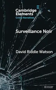 Surveillance Noir: Being Watched in Twenty-First-Century Film and Literature