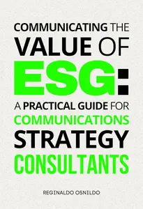 Communicating the Value of ESG: A Practical Guide for Communications Strategy Consultants