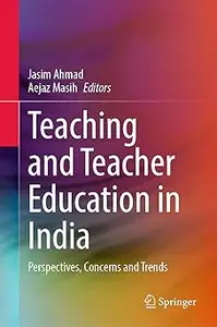 Teaching and Teacher Education in India: Perspectives, Concerns and Trends