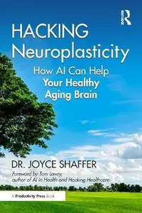 Hacking Neuroplasticity: How AI Can Help Your Healthy Aging Brain