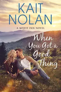When You Got A Good Thing: A Small Town Family Romance