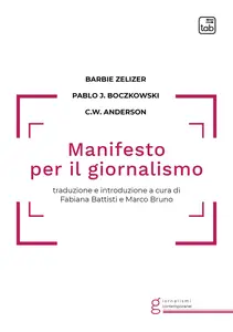 Il Manifesto per il giornalismo - Barbie Zelizer & Pablo J. Boczkowski & Christopher W. Anderson