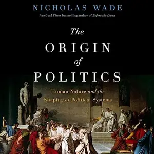 The Origin of Politics: How Evolution and Ideology Shape the Fate of Nations [Audiobook]