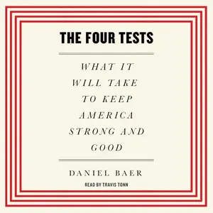 The Four Tests: What It Will Take to Keep America Strong and Good