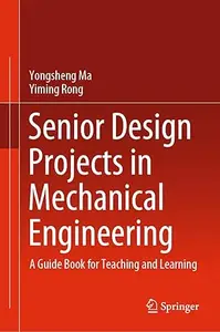 Senior Design Projects in Mechanical Engineering: A Guide Book for Teaching and Learning