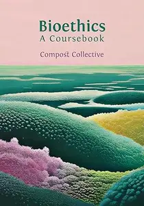 Bioethics: A Coursebook
