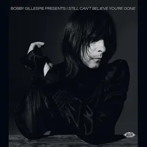 VA - Bobby Gillespie Presents I Still Can't Believe You're Gone (2023)