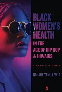 Black Women’s Health in the Age of Hip Hop and HIV/AIDS: A Narrative Remix