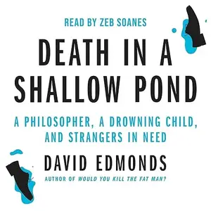 Death in a Shallow Pond: A Philosopher, a Drowning Child, and Strangers in Need [Audiobook]
