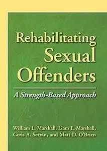 Rehabilitating Sexual Offenders: A Strength-Based Approach