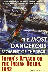 “The Most Dangerous Moment of the War”: Japan's Attack on the Indian Ocean, 1942 (Repost)