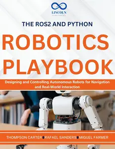 The ROS2 and Python Robotics Playbook : Designing and Controlling Autonomous Robots for Navigation