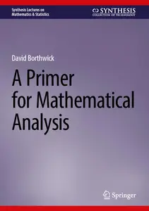A Primer for Mathematical Analysis (Synthesis Lectures on Mathematics & Statistics)