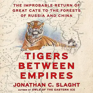 Tigers Between Empires: The Improbable Return of Great Cats to the Forests of Russia and China [Audiobook]