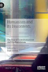 Humanism and its Discontents: The Rise of Transhumanism and Posthumanism