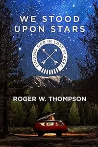 We Stood Upon Stars: Finding God in Lost Places