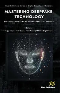 Mastering Deepfake Technology: Strategies for Ethical Management and Security