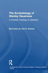 The Ecclesiology of Stanley Hauerwas: A Christian Theology of Liberation