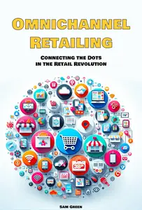 Omnichannel Retailing: Connecting the Dots in the Retail Revolution