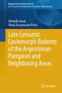 Late Cenozoic Caviomorph Rodents of the Argentinean Pampean and Neighboring Areas (Springer Earth System Sciences)