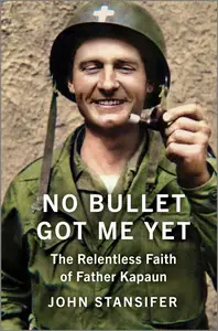 No Bullet Got Me Yet: The Relentless Faith of Father Kapaun