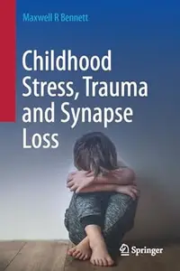 Childhood Stress, Trauma and Synapse Loss