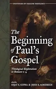 The Beginning of Paul's Gospel: Theological Explorations in Romans 1-4