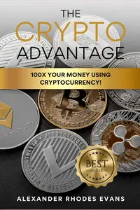 The Crypto Advantage: 100X Your Money Using Cryptocurrency!