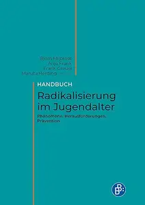 Handbuch Radikalisierung im Jugendalter. Phänomene, Herausforderungen, Prävention