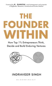 The Founder Within: How Top 1% Entrepreneurs Think, Decide and Build Enduring Ventures