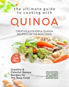 The Ultimate Guide to Cooking with Quinoa