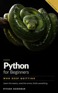 Python for Beginners Who Keep Quitting: Learn the Basics, Read the Errors, Finish Something
