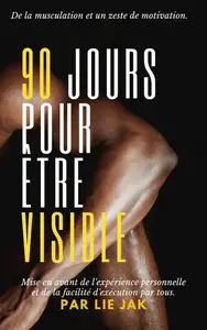 Lie Jak, "90 jours pour être visible: De la musculation et un zeste de motivation"