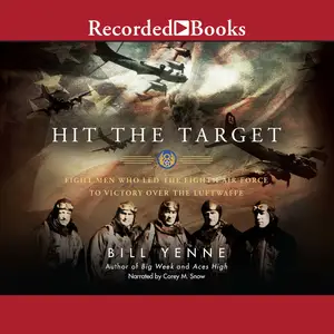 Hit the Target: Eight Men Who Led the Eighth Air Force to Victory over the Luftwaffe