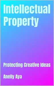 Intellectual Property: Protecting Creative Ideas